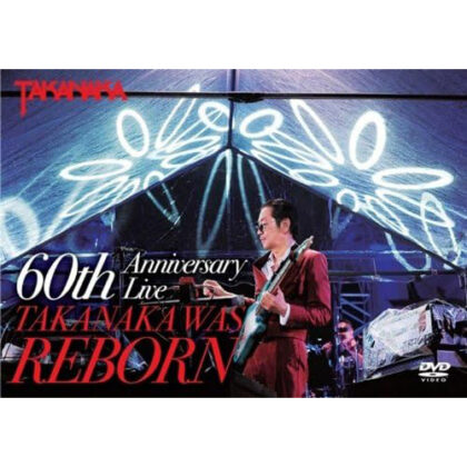 60th Anniversary Live TAKANAKA WAS REBORN