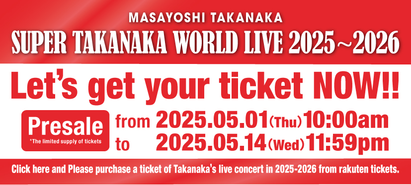 MASAYOSHI TAKANAKA SUPER TAKANAKA WORLD LIVE 2025〜2026 Let's get your ticket NOW! Presale